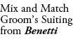 Mix and Match Groom’s Suiting from Benetti