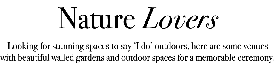 Nature Lovers Looking for stunning spaces to say ‘I do’ outdoors, here are some venues with beautiful walled gardens ...