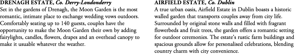 Drenagh Estate, Co. Derry Londonderry Set in the gardens of Drenagh, the Moon Garden is the most romantic, intimate p...