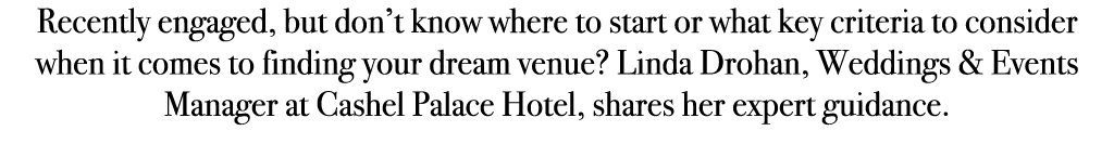 Recently engaged, but don’t know where to start or what key criteria to consider when it comes to finding your dream ...