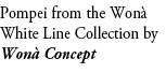 Pompei from the Won White Line Collection by Won  Concept
