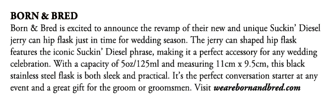 Born & Bred Born & Bred is excited to announce the revamp of their new and unique Suckin’ Diesel jerry can hip flask ...