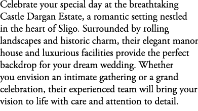 Celebrate your special day at the breathtaking Castle Dargan Estate, a romantic setting nestled in the heart of Sligo...