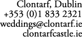 Clontarf, Dublin +353 (0)1 833 2321 weddings@clontarf.ie clontarfcastle.ie