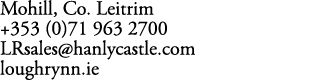 Mohill, Co. Leitrim +353 (0)71 963 2700 LRsales@hanlycastle.com loughrynn.ie