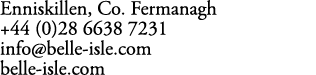 Enniskillen, Co. Fermanagh +44 (0)28 6638 7231 info@belle isle.com belle isle.com