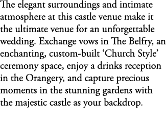The elegant surroundings and intimate atmosphere at this castle venue make it the ultimate venue for an unforgettable...