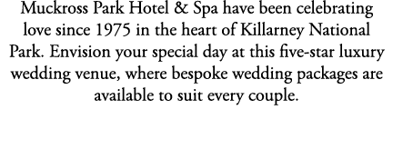 Muckross Park Hotel & Spa have been celebrating love since 1975 in the heart of Killarney National Park. Envision you...