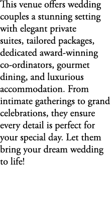 This venue offers wedding couples a stunning setting with elegant private suites, tailored packages, dedicated award ...