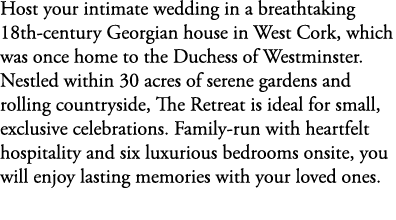 Host your intimate wedding in a breathtaking 18th century Georgian house in West Cork, which was once home to the Duc...