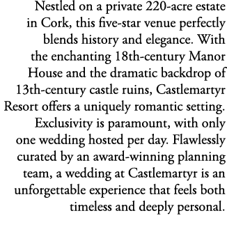 Nestled on a private 220‑acre estate in Cork, this five star venue perfectly blends history and elegance. With the en...