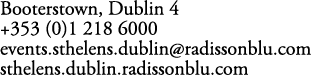 Booterstown, Dublin 4 +353 (0)1 218 6000 events.sthelens.dublin@radissonblu.com sthelens.dublin.radissonblu.com