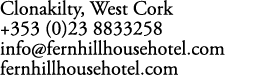 Clonakilty, West Cork +353 (0)23 8833258 info@fernhillhousehotel.com fernhillhousehotel.com