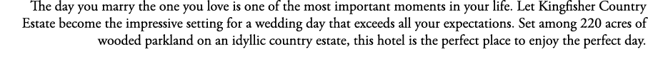 The day you marry the one you love is one of the most important moments in your life. Let Kingfisher Country Estate b...
