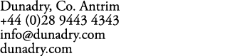 Dunadry, Co. Antrim +44 (0)28 9443 4343 info@dunadry.com dunadry.com