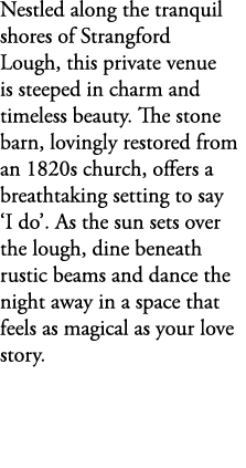 Nestled along the tranquil shores of Strangford Lough, this private venue is steeped in charm and timeless beauty. Th...