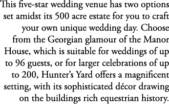 This five star wedding venue has two options set amidst its 500 acre estate for you to craft your own unique wedding ...