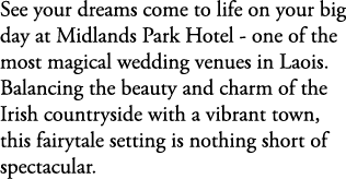 See your dreams come to life on your big day at Midlands Park Hotel one of the most magical wedding venues in Laois. ...