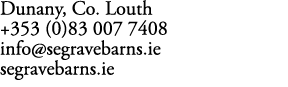 Dunany, Co. Louth +353 (0)83 007 7408 info@segravebarns.ie segravebarns.ie