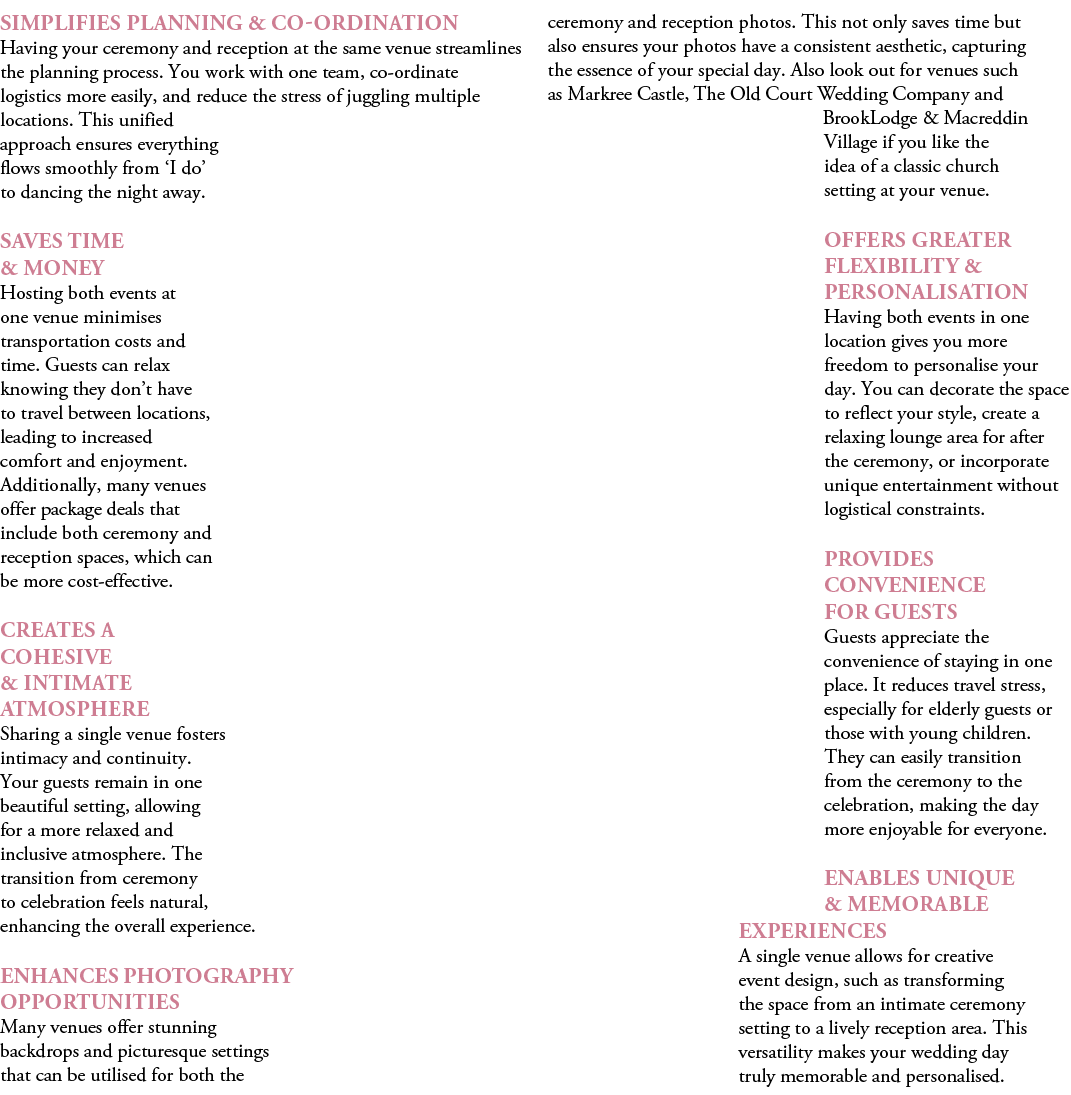 Simplifies Planning & Co ordination Having your ceremony and reception at the same venue streamlines the planning pro...
