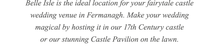 Belle Isle is the ideal location for your fairytale castle wedding venue in Fermanagh. Make your wedding magical by h...
