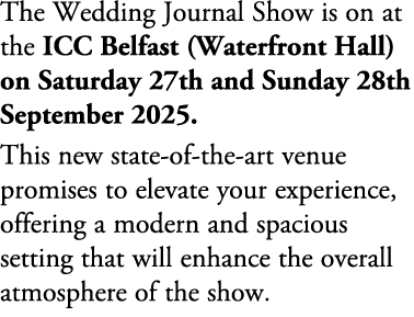 The Wedding Journal Show is on at the ICC Belfast (Waterfront Hall) on Saturday 27th and Sunday 28th September 2025. ...