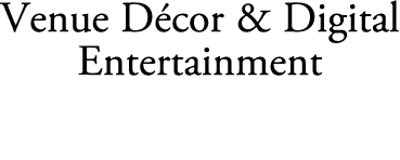 Venue D cor & Digital Entertainment