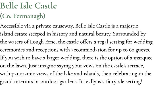 Belle Isle Castle (Co. Fermanagh) Accessible via a private causeway, Belle Isle Castle is a majestic island estate st...