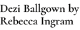 Dezi Ballgown by Rebecca Ingram