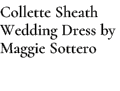 Collette Sheath Wedding Dress by Maggie Sottero