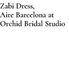 Zabi Dress, Aire Barcelona at Orchid Bridal Studio