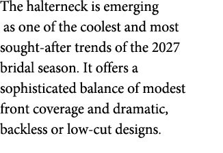 The halterneck is emerging as one of the coolest and most sought after trends of the 2027 bridal season. It offers a ...