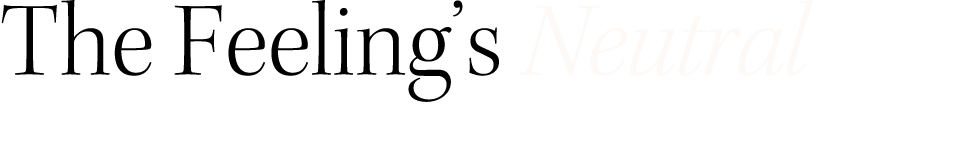 The Feeling’s Neutral 