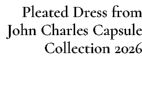 Pleated Dress from John Charles Capsule Collection 2026