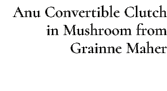 Anu Convertible Clutch in Mushroom from Grainne Maher