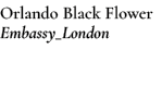 Orlando Black Flower Embassy_London