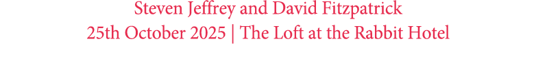 Steven Jeffrey and David Fitzpatrick 25th October 2025 | The Loft at the Rabbit Hotel