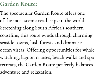 Garden Route: The spectacular Garden Route offers one of the most scenic road trips in the world. Stretching along So...