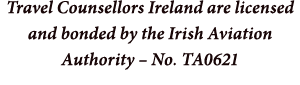 Travel Counsellors Ireland are licensed and bonded by the Irish Aviation Authority – No. TA0621