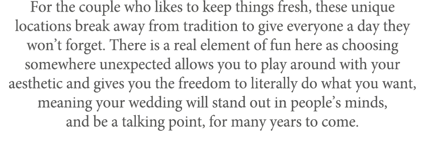 For the couple who likes to keep things fresh, these unique locations break away from tradition to give everyone a da...