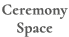 Ceremony Space