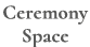 Ceremony Space