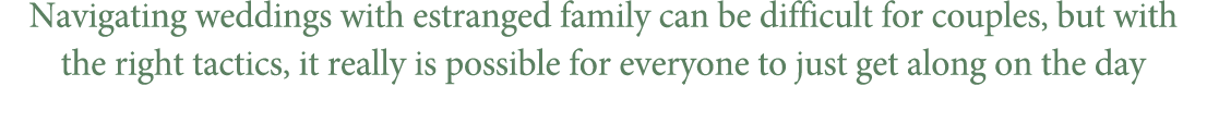 Navigating weddings with estranged family can be difficult for couples, but with the right tactics, it really is poss...