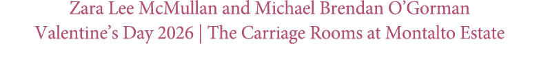 Zara Lee McMullan and Michael Brendan O’Gorman Valentine’s Day 2026 | The Carriage Rooms at Montalto Estate