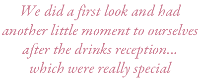 We did a first look and had another little moment to ourselves after the drinks reception... which were really special