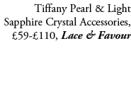 Tiffany Pearl & Light Sapphire Crystal Accessories, £59 £110, Lace & Favour