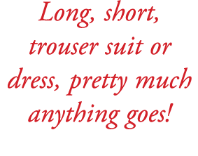 Long, short, trouser suit or dress, pretty much anything goes! 