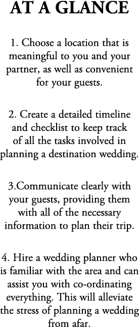AT A GLANCE 1. Choose a location that is meaningful to you and your partner, as well as convenient for your guests. 2...
