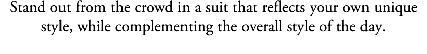 Stand out from the crowd in a suit that reflects your own unique style, while complementing the overall style of the ...