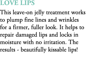 Love Lips This leave on jelly treatment works to plump fine lines and wrinkles for a firmer, fuller look. It helps to...